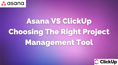 Asana vs ClickUp Choosing the Right Project Management Tool