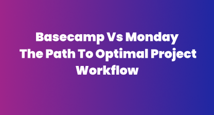 Basecamp vs Monday - Which One Fits Your Workflow?
