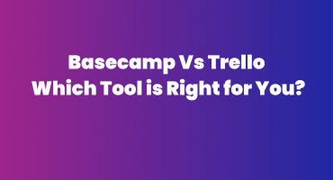 Basecamp Vs Trello: Which Tool Is Right for You?