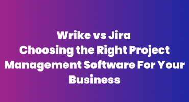 Wrike vs Jira Choosing the Right Project Management Software For Your Business
