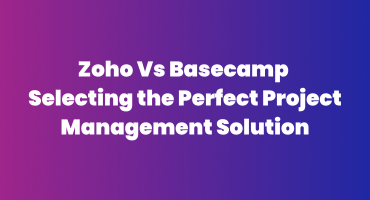 Zoho Vs Basecamp Selecting the Perfect Project Management Solution