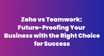 Zoho vs Teamwork: Future-Proof Your Business Projects