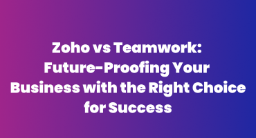Zoho vs Teamwork Future-Proofing Your Business with the Right Choice for Success