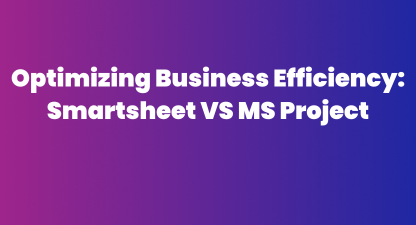 Optimizing Business Efficiency Smartsheet vs MS Project - IT Visionists