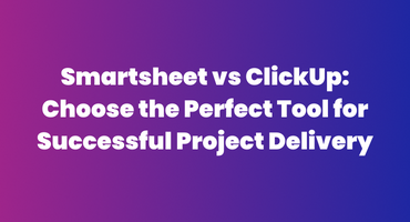 Smartsheet vs ClickUp Choose the Perfect Tool for Successful Project Delivery