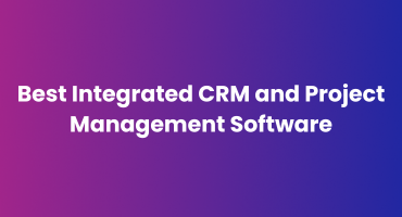 Best Integrated CRM and Project Management Software