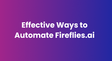 Effective Ways to Automate Fireflies.ai