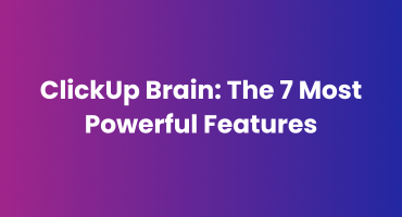 ClickUp Brain: The 7 Most Powerful Features