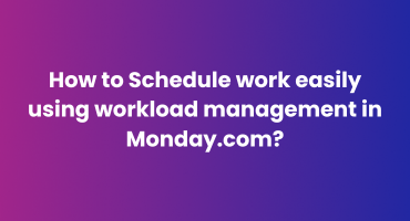 How to Schedule work easily using workload management in Monday.com?