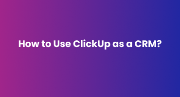 How to use ClickUp as a CRM?