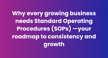 Why every growing business needs Standard Operating Procedures (SOPs) —your roadmap to consistency and growth