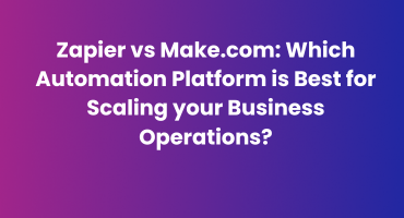 Zapier vs Make.com Which Automation Platform is Best for Scaling your Business Operations
